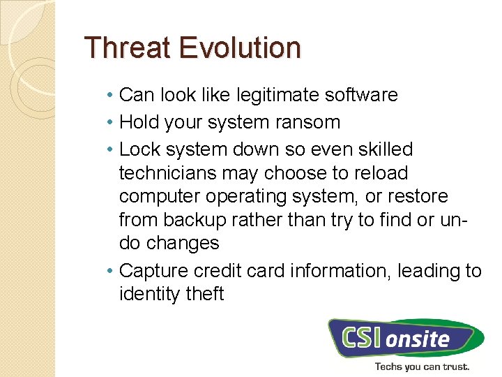 Threat Evolution • Can look like legitimate software • Hold your system ransom •