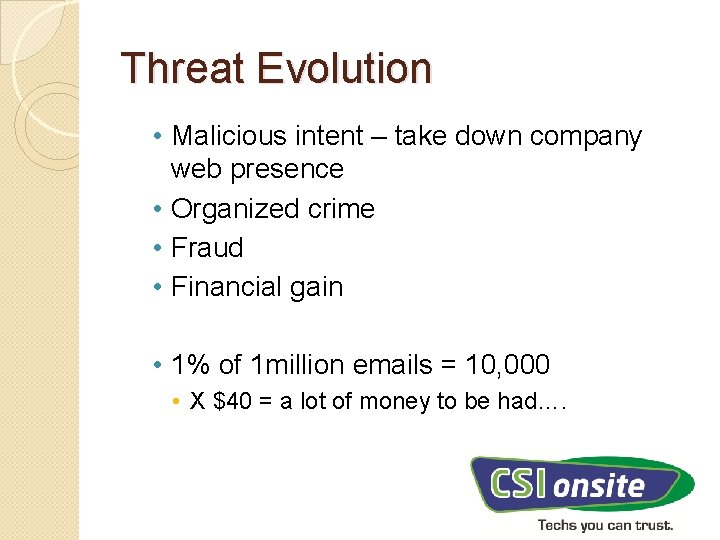 Threat Evolution • Malicious intent – take down company web presence • Organized crime