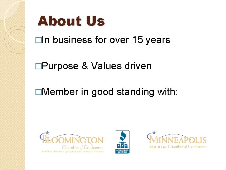 About Us �In business for over 15 years �Purpose & Values driven �Member in