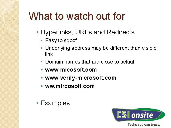 What to watch out for • Hyperlinks, URLs and Redirects • Easy to spoof