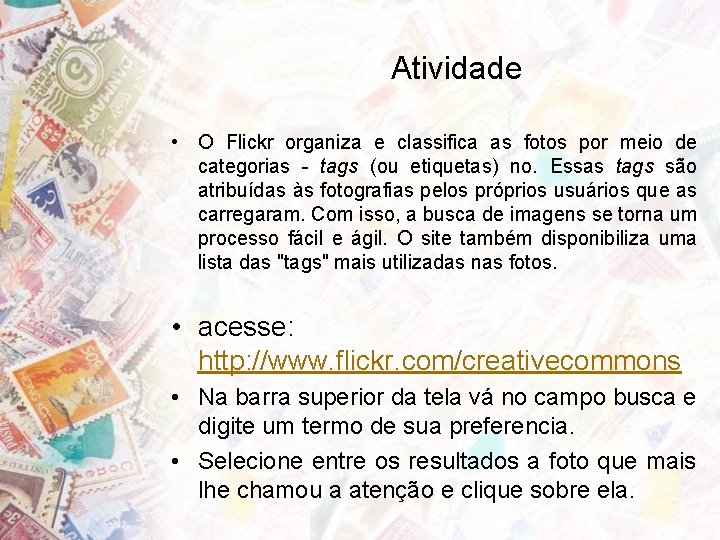 Atividade • O Flickr organiza e classifica as fotos por meio de categorias -