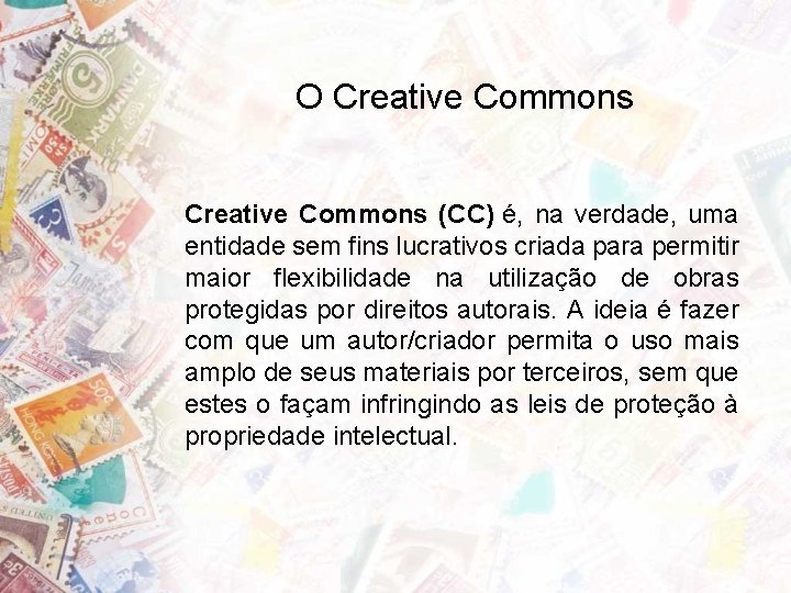 O Creative Commons (CC) é, na verdade, uma entidade sem fins lucrativos criada para