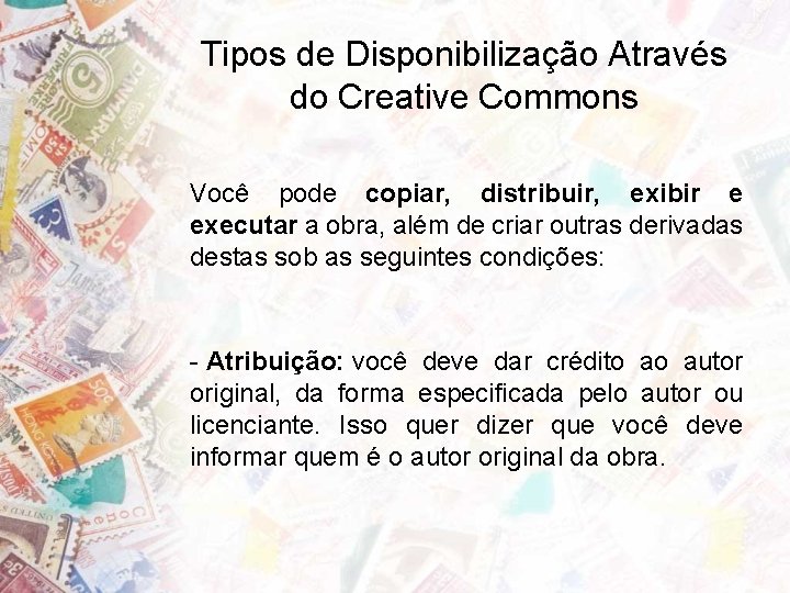Tipos de Disponibilização Através do Creative Commons Você pode copiar, distribuir, exibir e executar