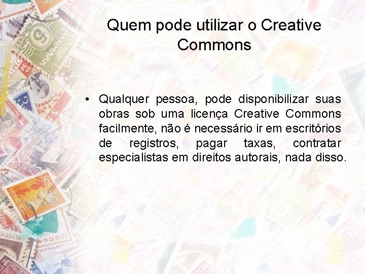 Quem pode utilizar o Creative Commons • Qualquer pessoa, pode disponibilizar suas obras sob Quem pode utilizar o Creative Commons • Qualquer pessoa, pode disponibilizar suas obras sob