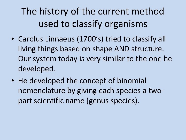 The history of the current method used to classify organisms • Carolus Linnaeus (1700’s)