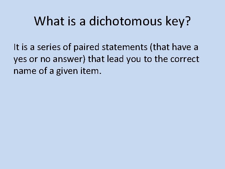 What is a dichotomous key? It is a series of paired statements (that have