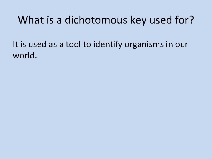 What is a dichotomous key used for? It is used as a tool to