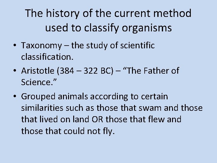 The history of the current method used to classify organisms • Taxonomy – the