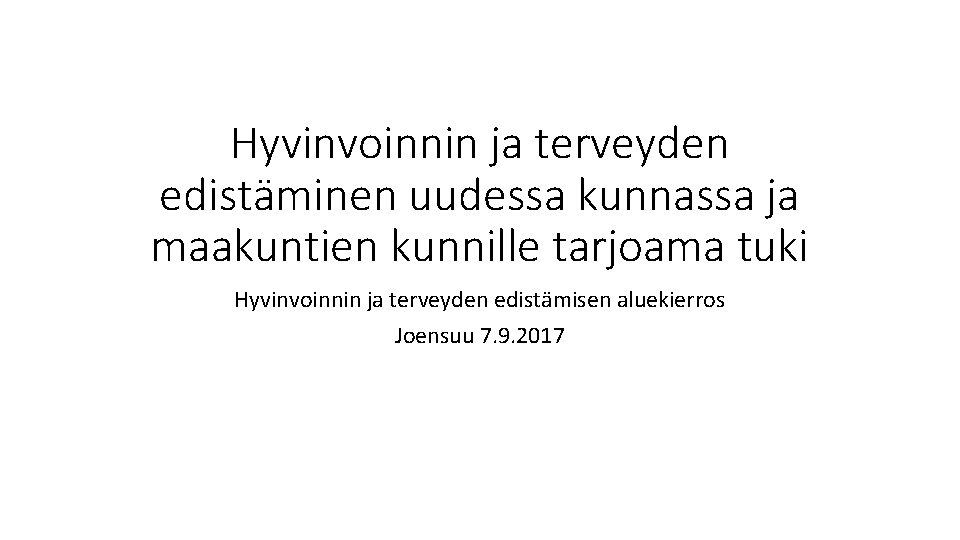 Hyvinvoinnin ja terveyden edistäminen uudessa kunnassa ja maakuntien kunnille tarjoama tuki Hyvinvoinnin ja terveyden