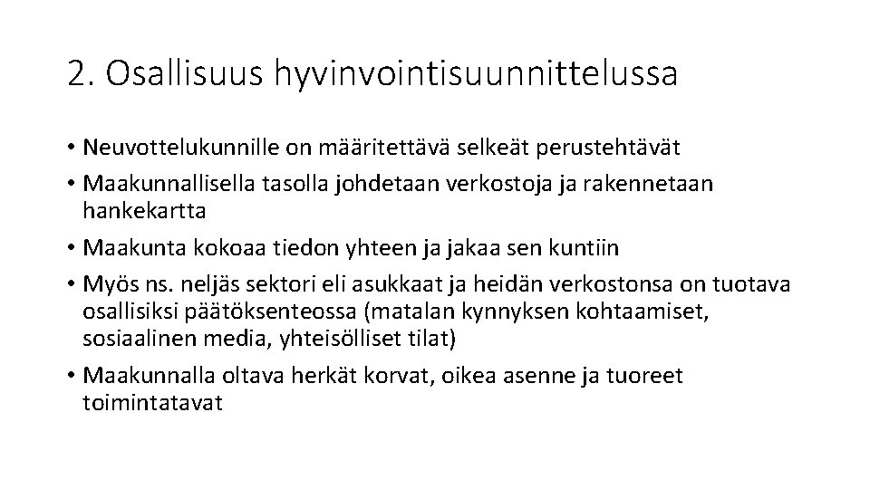 2. Osallisuus hyvinvointisuunnittelussa • Neuvottelukunnille on määritettävä selkeät perustehtävät • Maakunnallisella tasolla johdetaan verkostoja