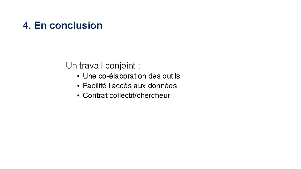 4. En conclusion Un travail conjoint : • Une co-élaboration des outils • Facilité