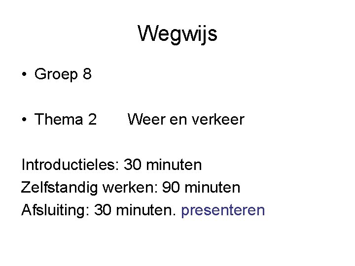 Wegwijs • Groep 8 • Thema 2 Weer en verkeer Introductieles: 30 minuten Zelfstandig