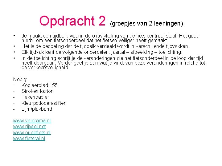 Opdracht 2 (groepjes van 2 leerlingen) • • Je maakt een tijdbalk waarin de