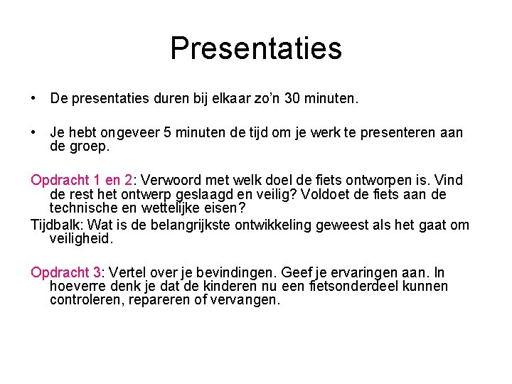 Presentaties • De presentaties duren bij elkaar zo’n 30 minuten. • Je hebt ongeveer