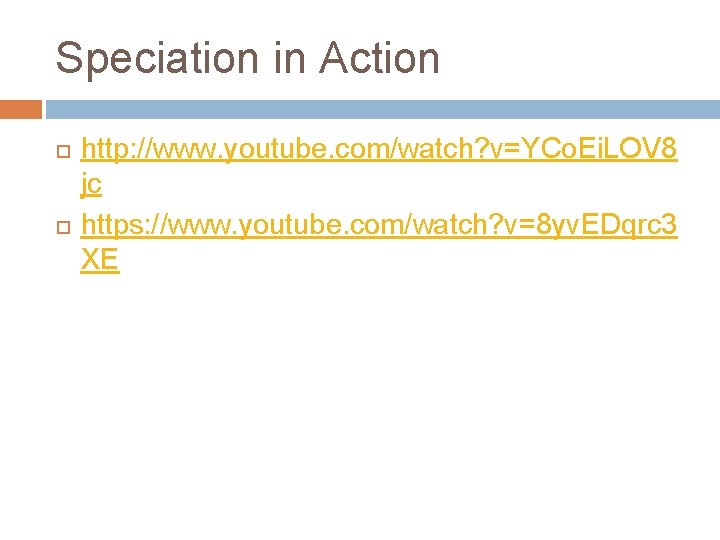 Speciation in Action http: //www. youtube. com/watch? v=YCo. Ei. LOV 8 jc https: //www.