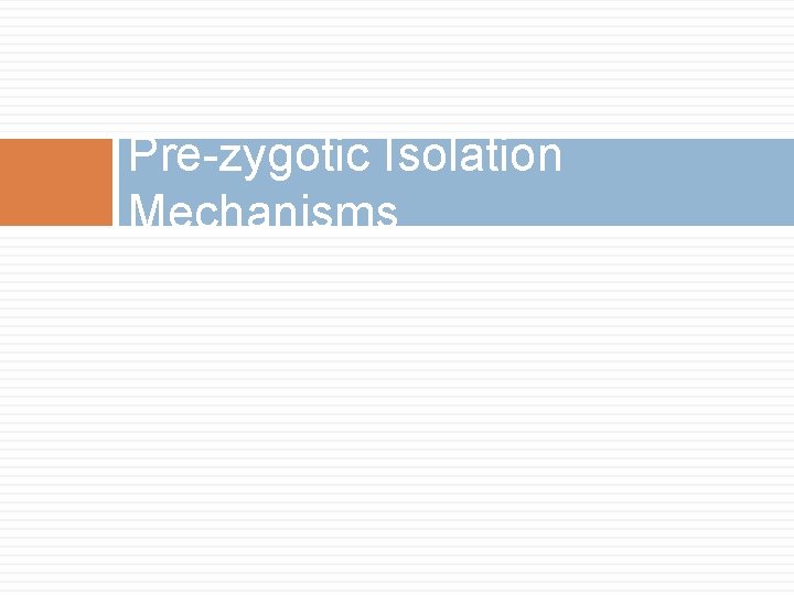 Pre-zygotic Isolation Mechanisms 