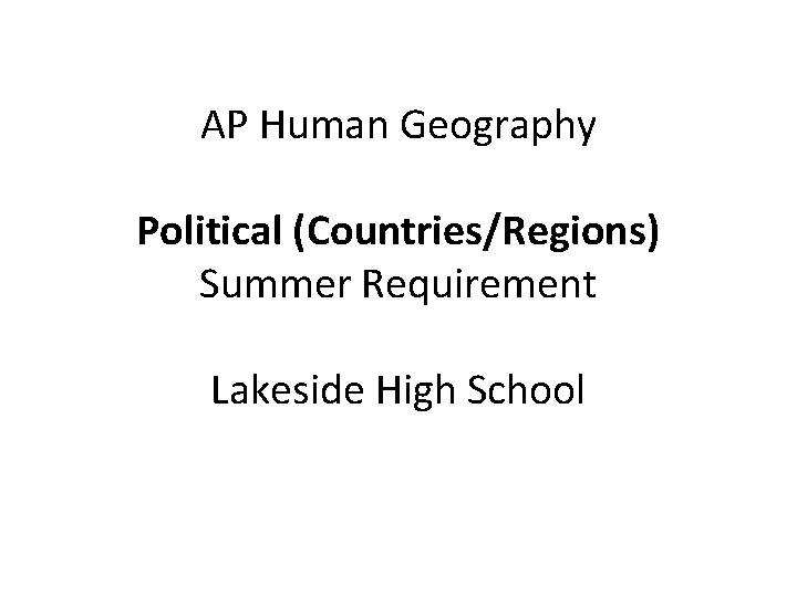 AP Human Geography Political (Countries/Regions) Summer Requirement Lakeside High School 