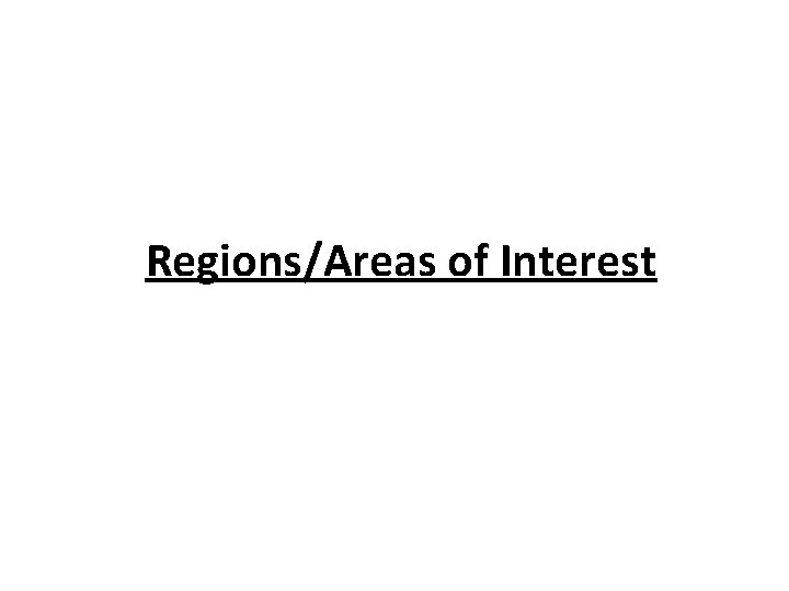 Regions/Areas of Interest 