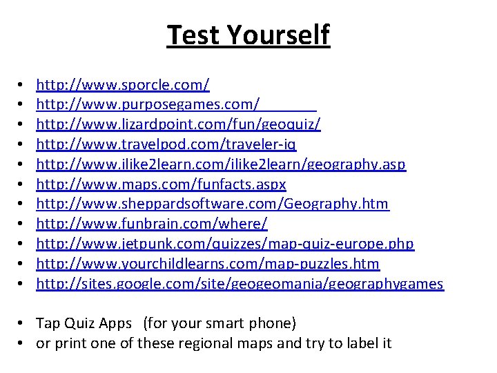 Test Yourself • • • http: //www. sporcle. com/ http: //www. purposegames. com/ http:
