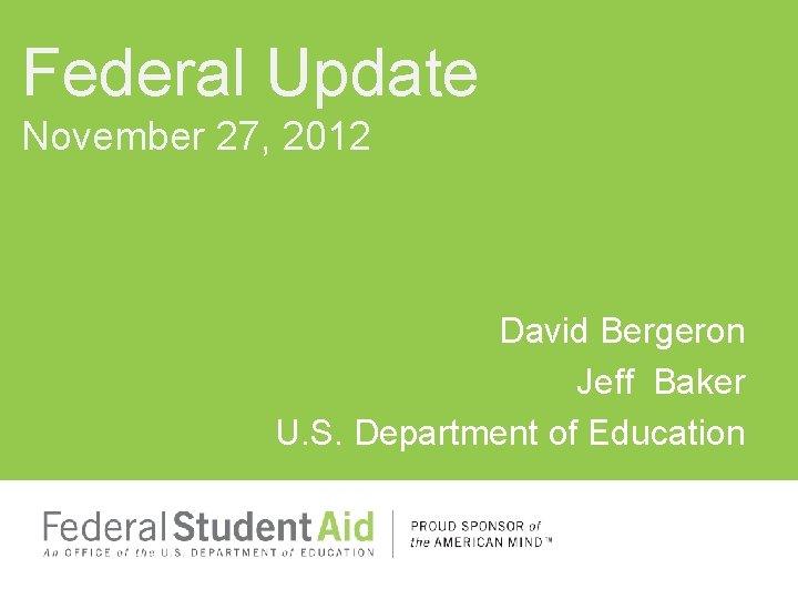 Federal Update November 27, 2012 David Bergeron Jeff Baker U. S. Department of Education