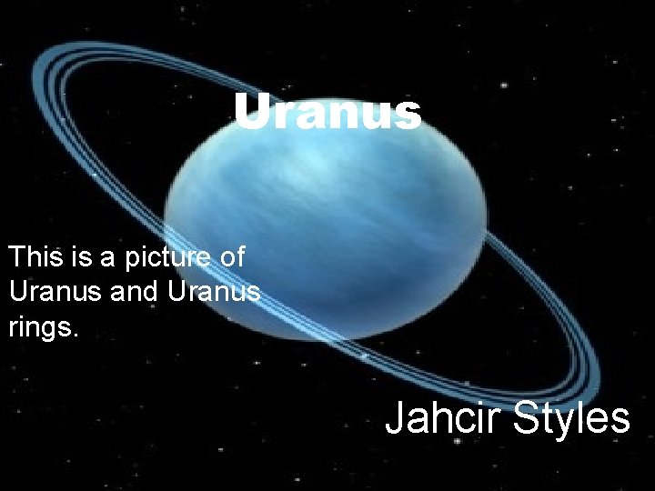 Uranus This is a picture of Uranus and Uranus rings. Jahcir Styles Uranus This is a picture of Uranus and Uranus rings. Jahcir Styles