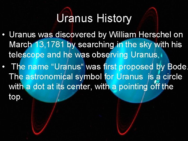 Uranus History • Uranus was discovered by William Herschel on March 13, 1781 by Uranus History • Uranus was discovered by William Herschel on March 13, 1781 by