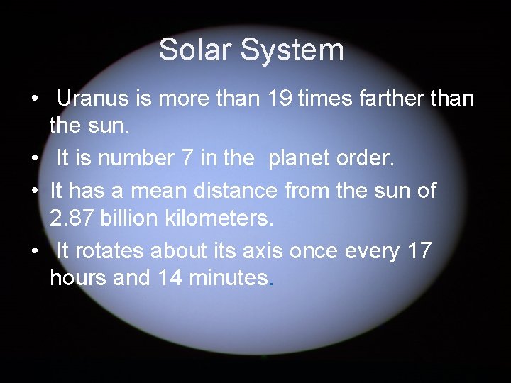 Solar System • Uranus is more than 19 times farther than the sun. • Solar System • Uranus is more than 19 times farther than the sun. •