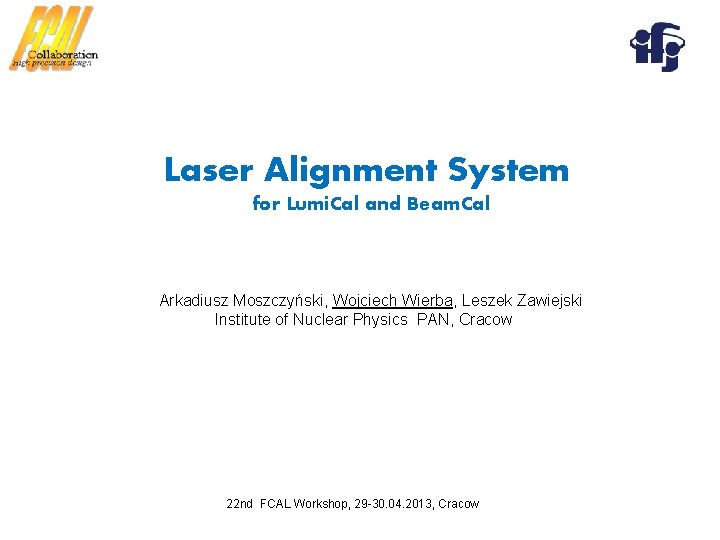 Laser Alignment System for Lumi. Cal and Beam. Cal Arkadiusz Moszczyński, Wojciech Wierba, Leszek