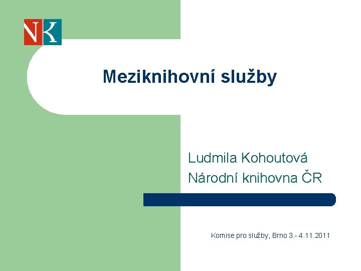 Meziknihovní služby Ludmila Kohoutová Národní knihovna ČR Komise pro služby, Brno 3. - 4.