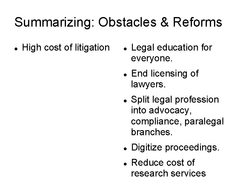 Summarizing: Obstacles & Reforms High cost of litigation Legal education for everyone. End licensing