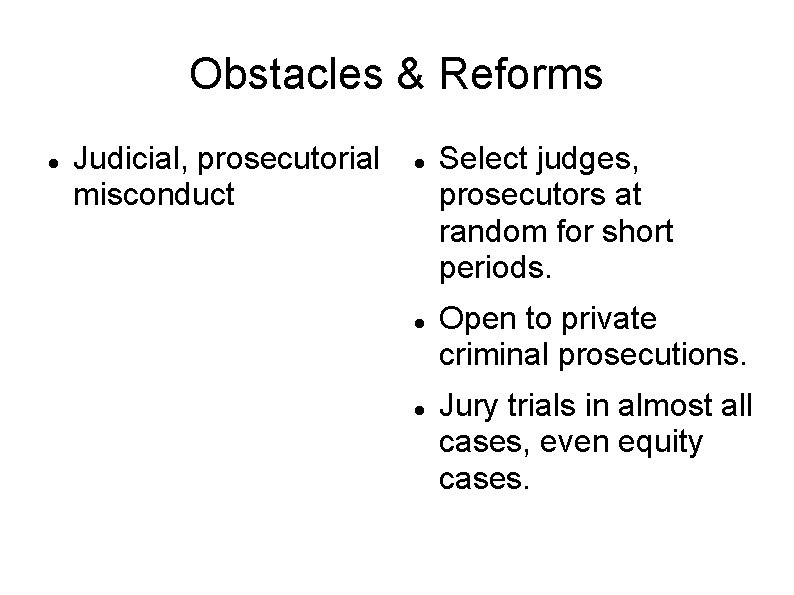 Obstacles & Reforms Judicial, prosecutorial misconduct Select judges, prosecutors at random for short periods.