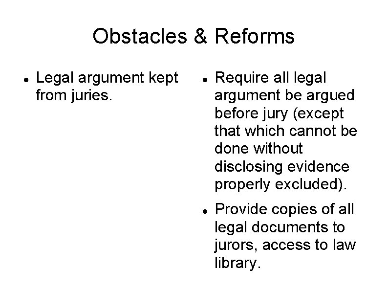 Obstacles & Reforms Legal argument kept from juries. Require all legal argument be argued
