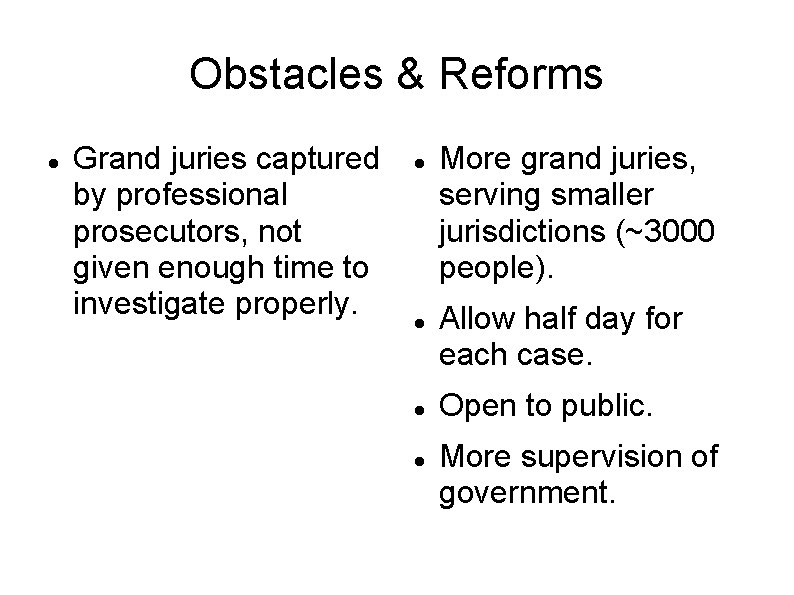 Obstacles & Reforms Grand juries captured by professional prosecutors, not given enough time to