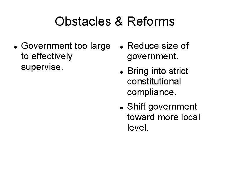 Obstacles & Reforms Government too large to effectively supervise. Reduce size of government. Bring