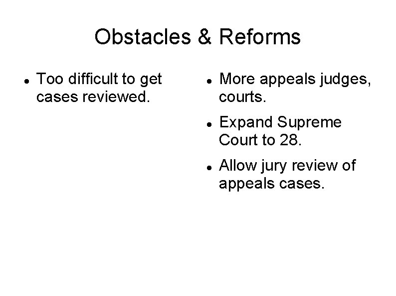 Obstacles & Reforms Too difficult to get cases reviewed. More appeals judges, courts. Expand
