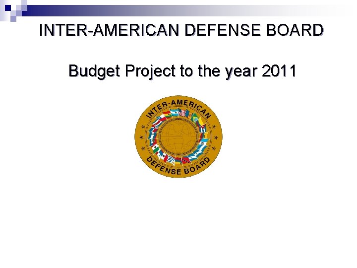 INTER-AMERICAN DEFENSE BOARD Budget Project to the year 2011 