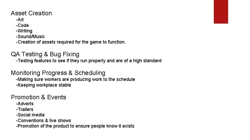 Asset Creation -Art -Code -Writing -Sound/Music -Creation of assets required for the game to