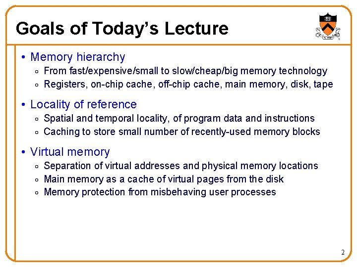 Goals of Today’s Lecture • Memory hierarchy o From fast/expensive/small to slow/cheap/big memory technology