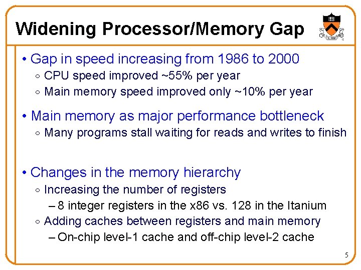 Widening Processor/Memory Gap • Gap in speed increasing from 1986 to 2000 o CPU