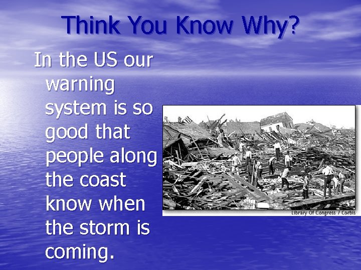 Think You Know Why? In the US our warning system is so good that