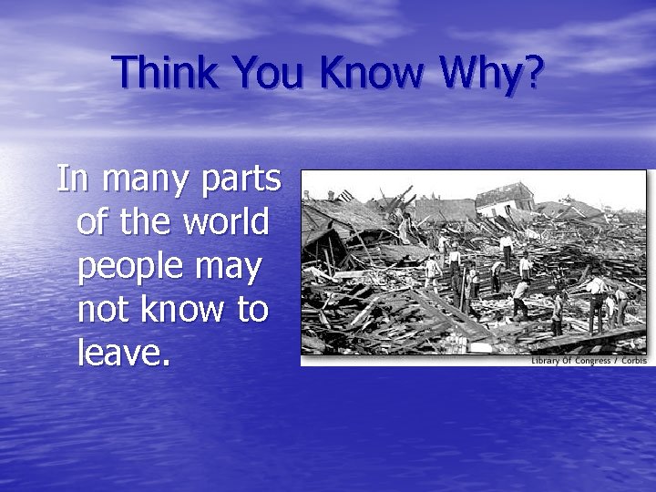 Think You Know Why? In many parts of the world people may not know