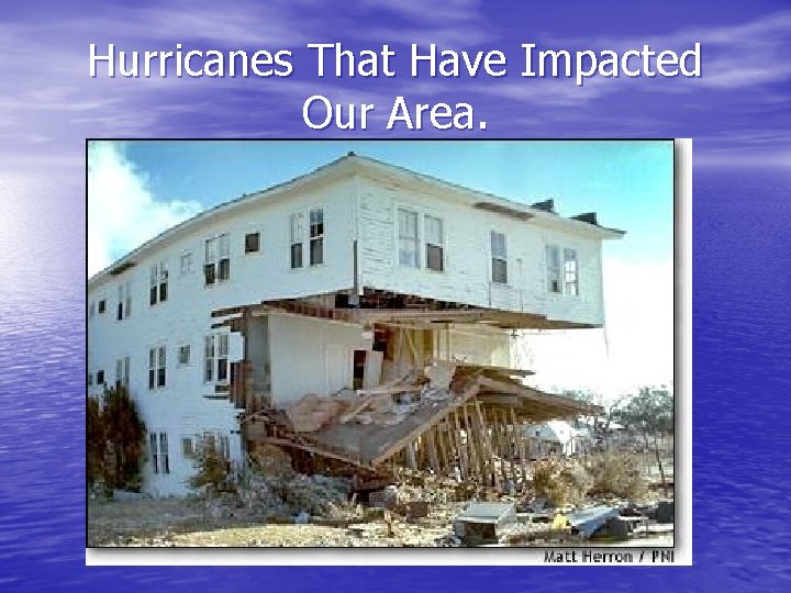 Hurricanes That Have Impacted Our Area. 