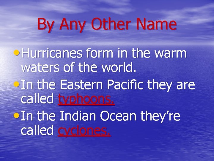 By Any Other Name • Hurricanes form in the warm waters of the world.