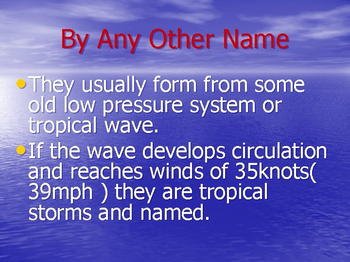 By Any Other Name • They usually form from some old low pressure system