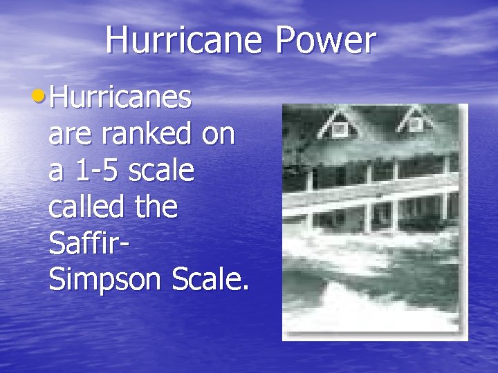 Hurricane Power • Hurricanes are ranked on a 1 -5 scale called the Saffir.