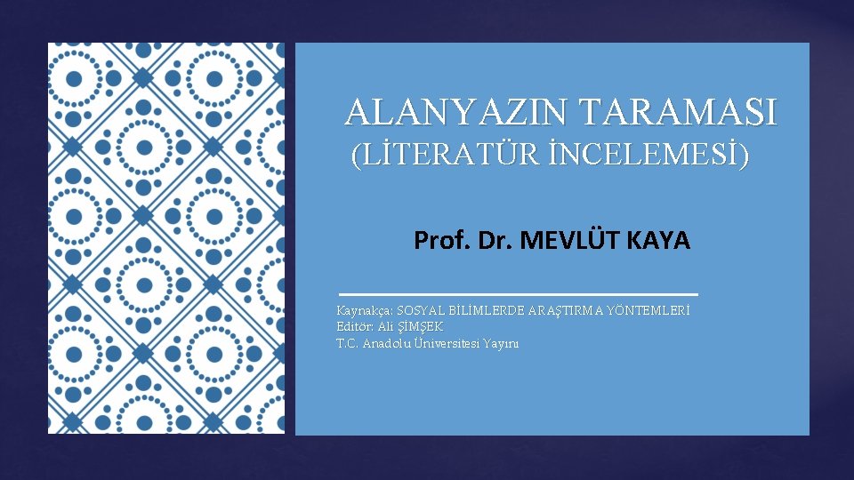ALANYAZIN TARAMASI (LİTERATÜR İNCELEMESİ) { Prof. Dr. MEVLÜT KAYA Kaynakça: SOSYAL BİLİMLERDE ARAŞTIRMA YÖNTEMLERİ