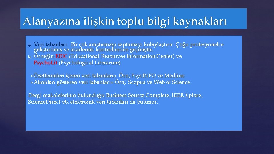 Alanyazına ilişkin toplu bilgi kaynakları Veri tabanları: Bir çok araştırmayı saptamayı kolaylaştırır. Çoğu profesyonelce