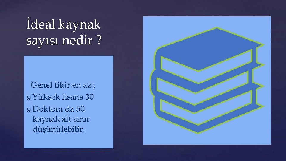 İdeal kaynak sayısı nedir ? Genel fikir en az ; Yüksek lisans 30 Doktora