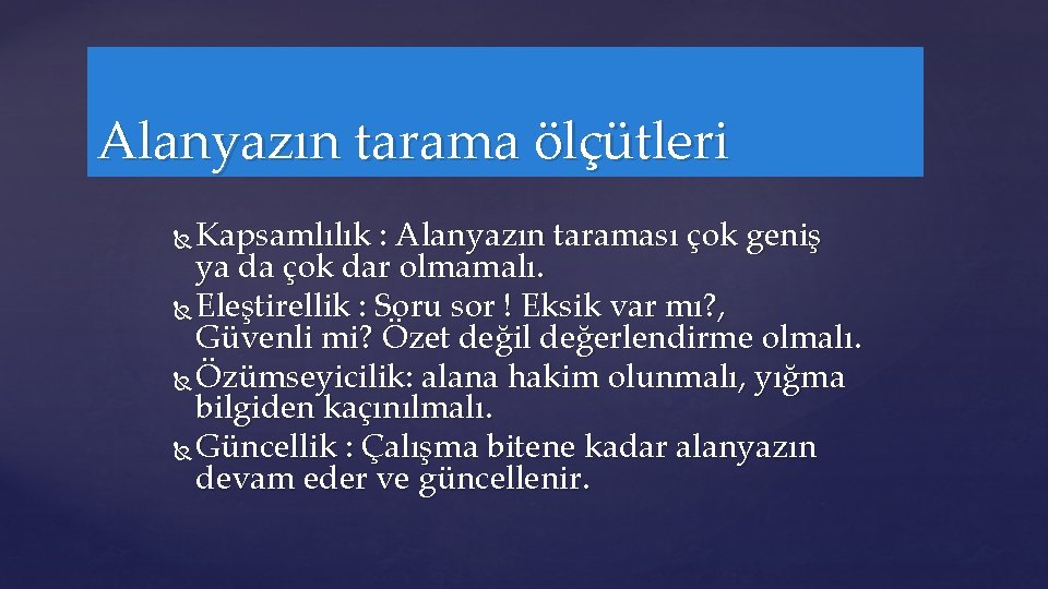 Alanyazın tarama ölçütleri Kapsamlılık : Alanyazın taraması çok geniş ya da çok dar olmamalı.