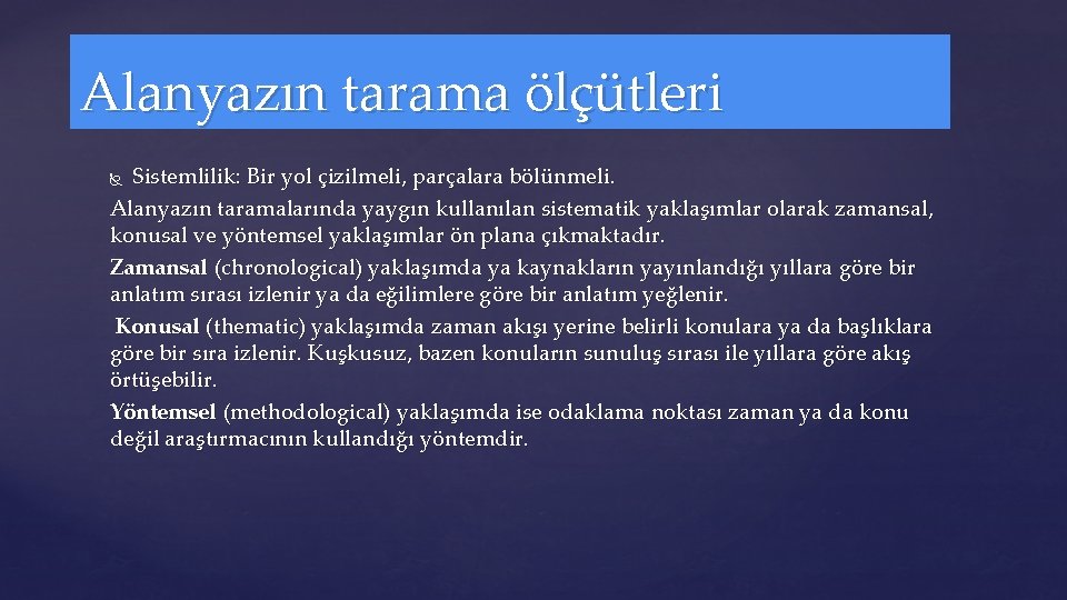 Alanyazın tarama ölçütleri Sistemlilik: Bir yol çizilmeli, parçalara bölünmeli. Alanyazın taramalarında yaygın kullanılan sistematik
